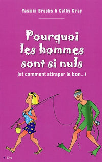 Pourquoi les hommes sont nuls et comment attraper le bon