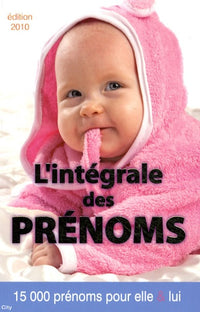 L'intégrale des prénoms 2010: 15 000 prénoms pour elle et lui