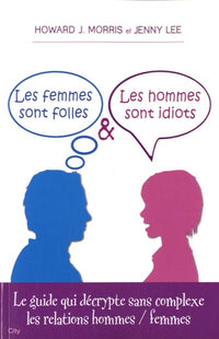 LES FEMMES SONT FOLLES LES HOMMES SONT IDIOTS