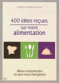 400 idees recues sur notre alimentation