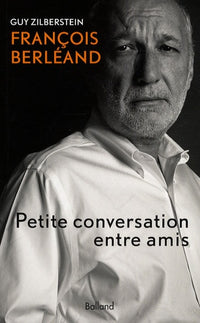 François Berléand: Petite conversation entre amis