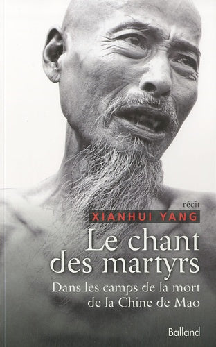 Le chant des martyrs: Dans les camps de la mort de la Chine de Mao