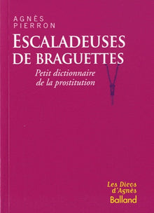 Escaladeuses de braguettes: Petit dictionnaire de la prostitution
