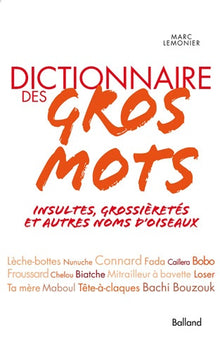 Dictionnaire des gros mots: Insultes, grossièretés et autres noms d'oiseaux