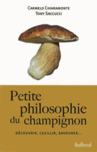 Petite philosophie du champignon: Découvrir, cueillir, savourer