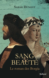 Sang et beauté: Le roman des Borgia