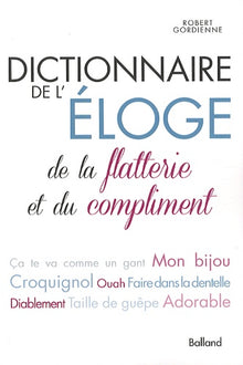 Dictionnaire de l'éloge, de la flatterie et du compliment