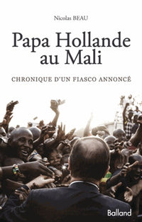 Papa Hollande au Mali: Chronique d'un fiasco annoncé