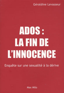 Ados, la fin de l'innocence: Enquête sur une sexualité à la dérive