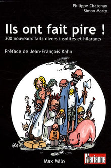 Ils ont fait pire! 300 nouveaux faits divers insolites et hilarants