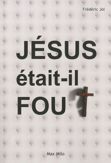Jésus était-il fou ?