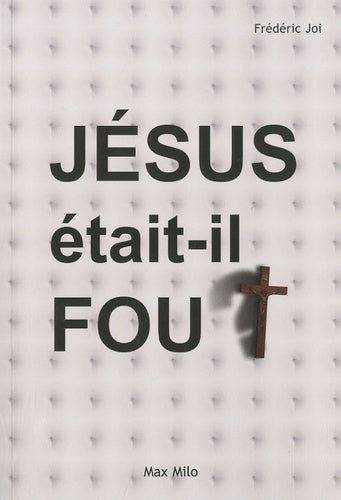 Jésus était-il fou ?
