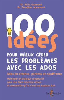 100 idées pour mieux gérer les problèmes des ados