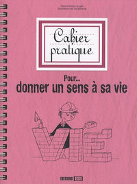 Cahier pratique pour donner un sens a sa vie