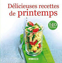 Délicieuses recettes de printemps: 140 recettes