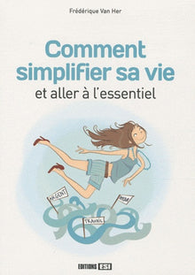 Comment simplifier sa vie et aller à l'essentiel