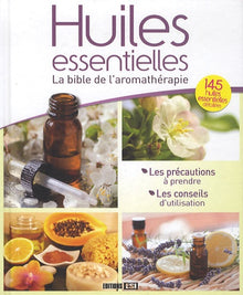 HUILES ESSENTIELLES - LA BIBLE DE L'AROMATHERAPIE*