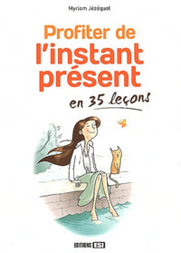 Profiter de l'instant présent en 35 leçons