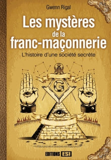 Les mystères de la franc-maçonnerie: L histoire d une société secrète
