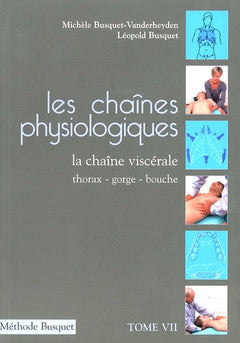 Les chaînes physiologiques: Tome 7, La chaîne viscérale thorax-gorge-bouche