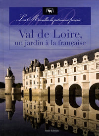 VAL DE LOIRE UN JARDIN A LA FRANCAISE