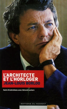 L'architecte et l'horloger: Suivi d'entretiens avec Gérard Leclerc