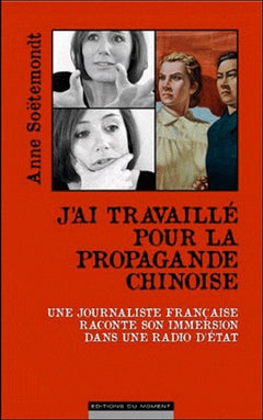 J'AI TRAVAILLÉ AU COEUR DE LA PROPAGANDE CHINOISE