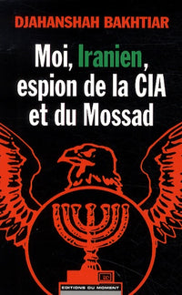 Moi, Iranien, espion de la CIA et du Mossad