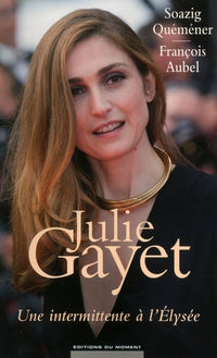 Julie Gayet: Une intermittente à l'Elysée