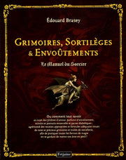 Grimoires, sortilèges et envoûtements: Le Manuel du Sorcier