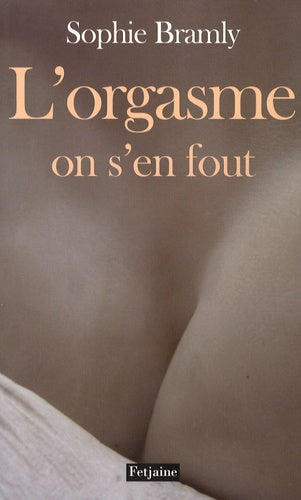 L'orgasme, on s'en fout