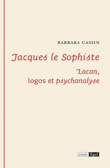 JACQUES LE SOPHISTE.  LACAN : LOGOS ET PSYCHANALYSE