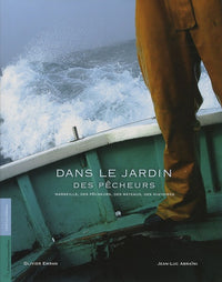 Dans le jardin des pêcheurs: Marseille, des pêcheurs, des bateaux, des histoires