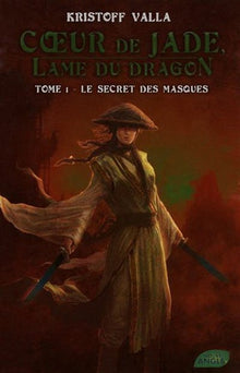 Coeur de Jade, lame du dragon - tome 1 Le secret des masques (01)