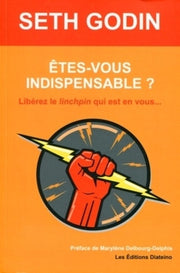 Etes-vous indispensable ?: Libérez le linchpin qui est en vous...