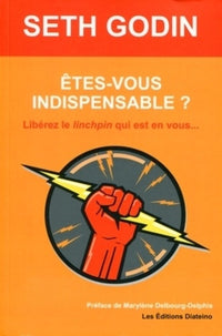 Etes-vous indispensable ?: Libérez le linchpin qui est en vous...