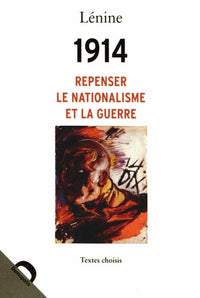 1914, repenser le nationalisme et la guerre: Textes choisis