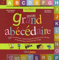 Mon grand abécédaire: 500 Mots-clés pour l'apprentissage de la lecture et de l'écriture, 52 saynètes pour comprendre par l'image