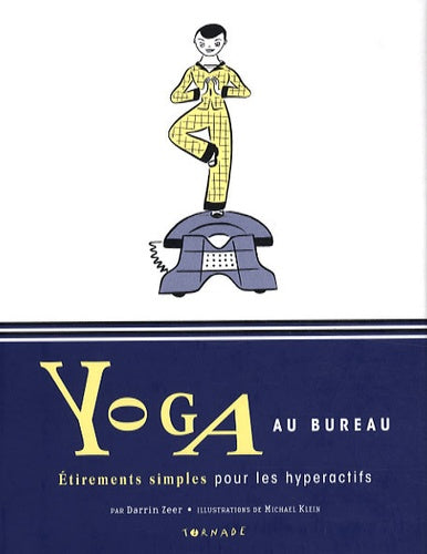 Yoga au bureau: Etirements simples pour les hyperactifs