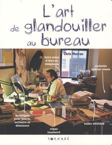 L'art de glandouiller au bureau: Le manuel du parfait tire-au-flan