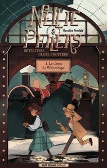 Nellie et Phileas, détectives globe-trotteurs - Tome 1 Le Crime de Whitechapel