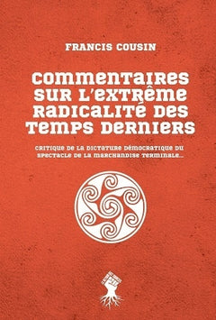 Commentaires sur l'extrême radicalité des temps derniers: Critique de la dictature démocratique du spectacle de la marchandise terminale...