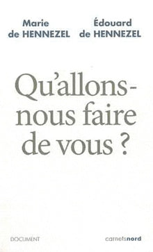QU ALLONS-NOUS FAIRE DE VOUS ?