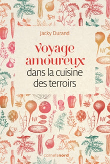 VOYAGE AMOUREUX DANS LA CUISINE DES TERROIRS