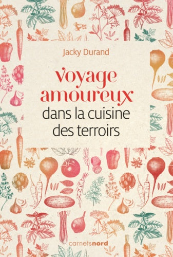 VOYAGE AMOUREUX DANS LA CUISINE DES TERROIRS