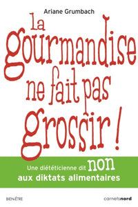 LA GOURMANDISE NE FAIT PAS GROSSIR !