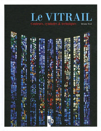 Le vitrail: Couleurs, symboles et techniques