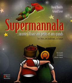 Supermannala raconte l'Alsace aux petits et aux grands: Ses fêtes, ses traditions, sa langue
