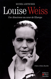 Louise Weiss : Une alsacienne au coeur de l'Europe