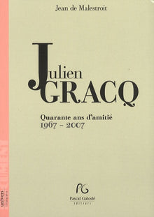 Julien Gracq, 40 ans d'amitié 1967-2007